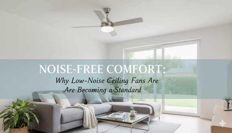 Derniers blogs de l'entreprise sur Confort sans bruit : pourquoi les ventilateurs de plafond silencieux deviennent la norme